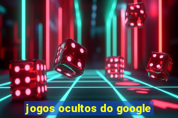 jogos ocultos do google